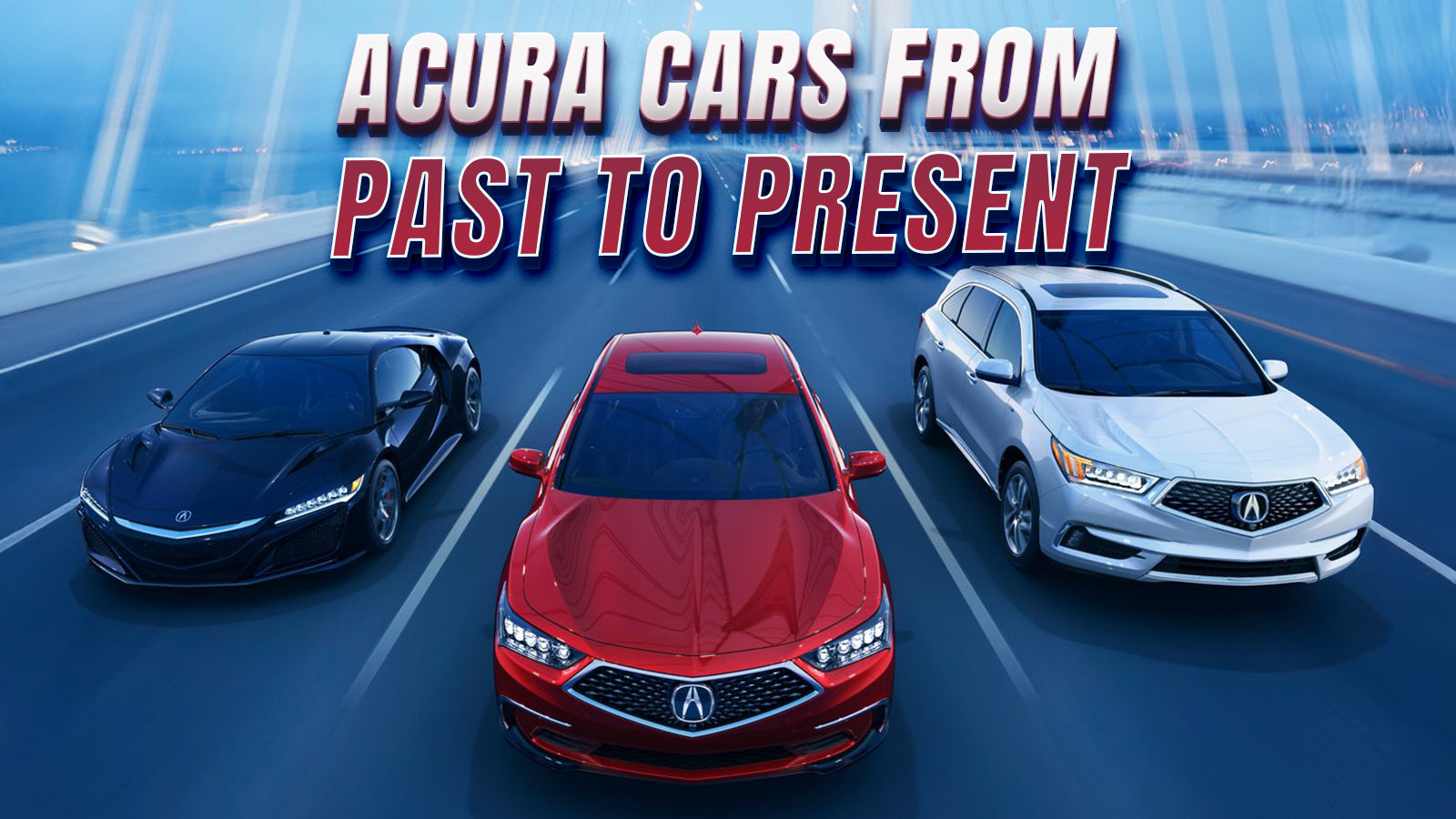 The Complete History of Acura Cars | Pedal Commander®, image size:1600x900